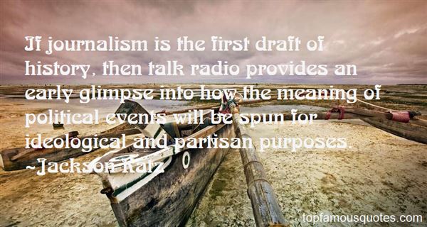 If journalism is the first draft of history, then talk radio provides an early glimpse into how the meaning of political events will be spun for ...  Jackson Katz