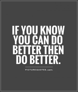 If you know you can do better then do better.