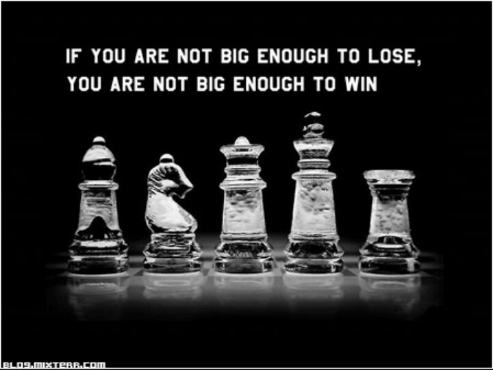 If you're not big enough to lose, you're not big enough to win