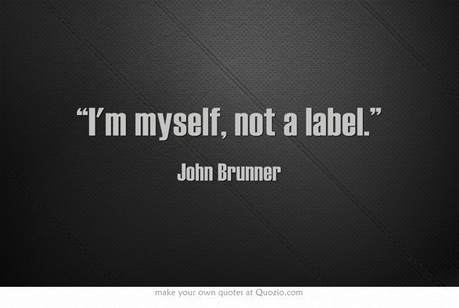 I'm myself, not a label. John Brunner