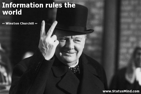 Information rules the world. Winston Churchill