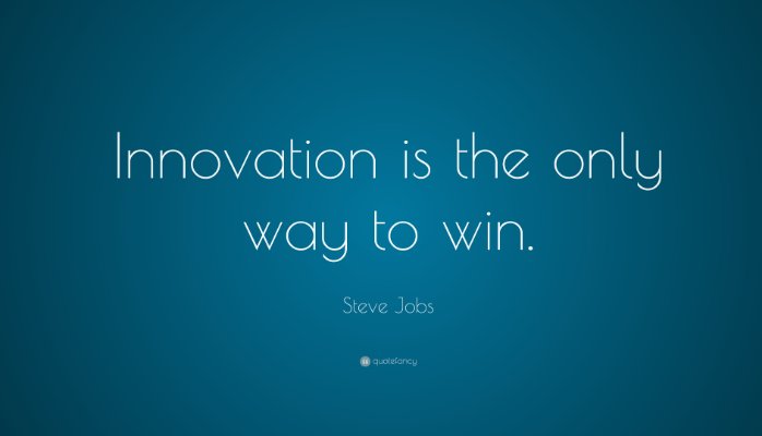 Innovation is the only way to win. Steve Jobs