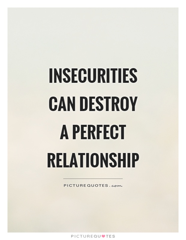 Insecurities can destroy a perfect relationship
