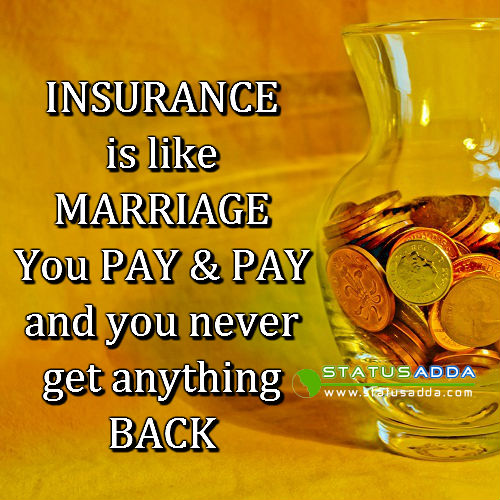 Insurance Is Like Marriage You Pay & Pay And You Never Get Anything Back Funny Marriage Joke