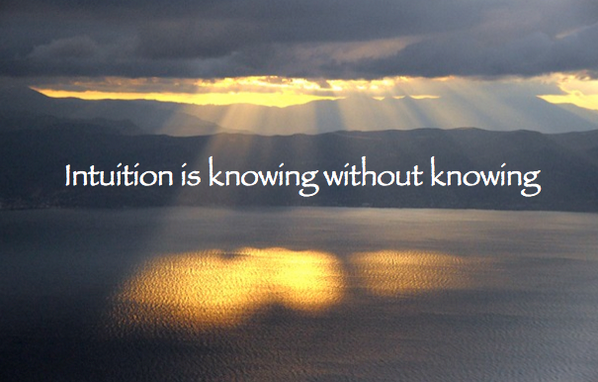 Intuition is knowing without knowing.