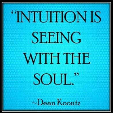 Intuition is seeing with the soul. Dean Koontz