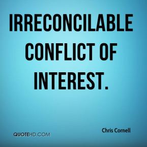 Irreconcilable conflict of interest. Chris Cornell