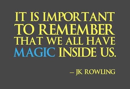 It is important to remember that we all have Magic inside us. J.K Rowling