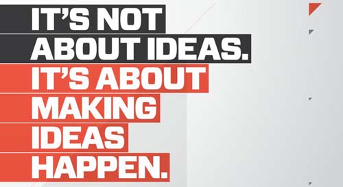 It's not about ideas. It's about making ideas happen