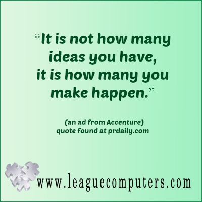 It's not how many ideas you have. It's how many you make happen