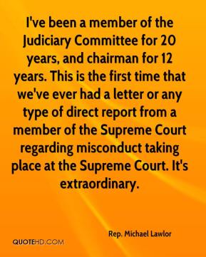 I've been a member of the Judiciary Committee for 20 years, and chairman for 12 years. This is the first time that we've ever had a letter or ... Michael Lawlor