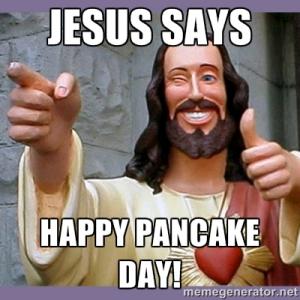 Jesus Says Happy Pancake Day