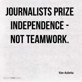 Journalists prize independence, not teamwork. Ken Auletta