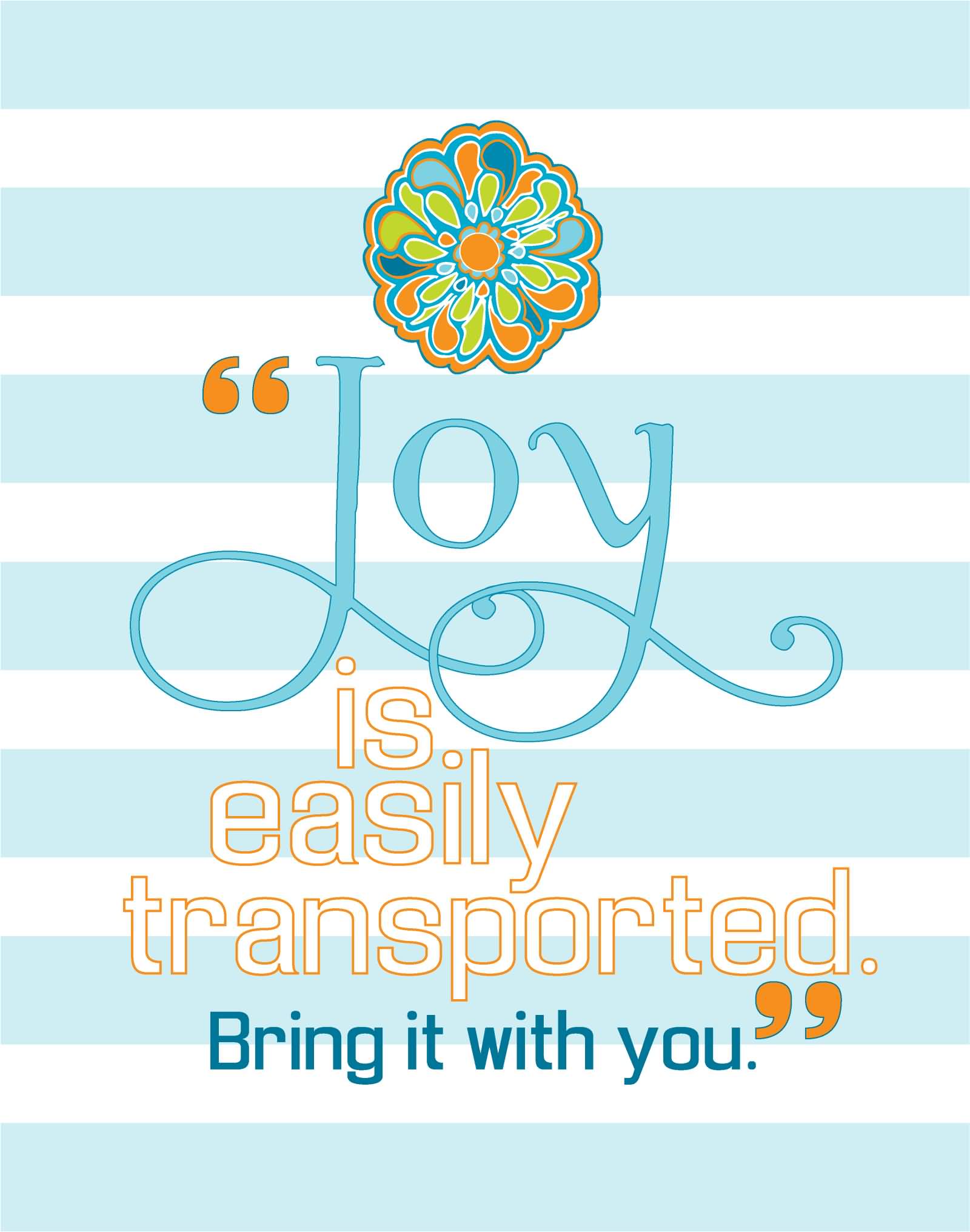 Joy Is Easily Transported Bring It With You