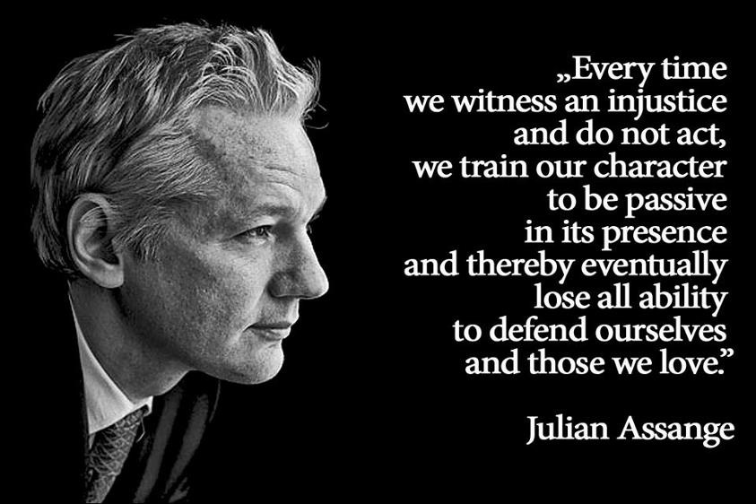 Julian Assange — 'Every time we witness an injustice and do not act, we train our character to be passive in its presence and thereby eventually lose all.. Julian Assange