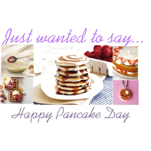 Just Wanted To Say Happy Pancake Day