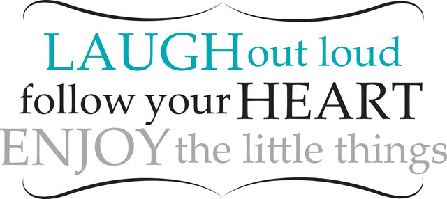 Laugh Out Loud Follow Your Heart Enjoy The Little Things