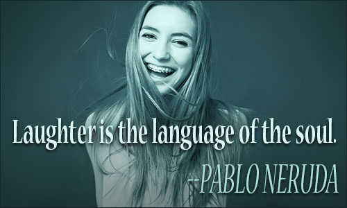 Laughter is the language of the soul. Pablo Neruda