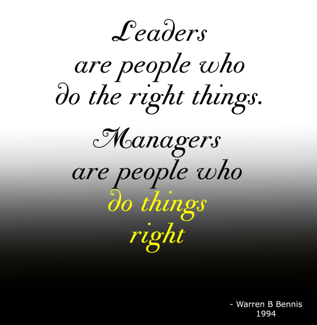 Leaders are people who do the right things. Managers are people who do things right