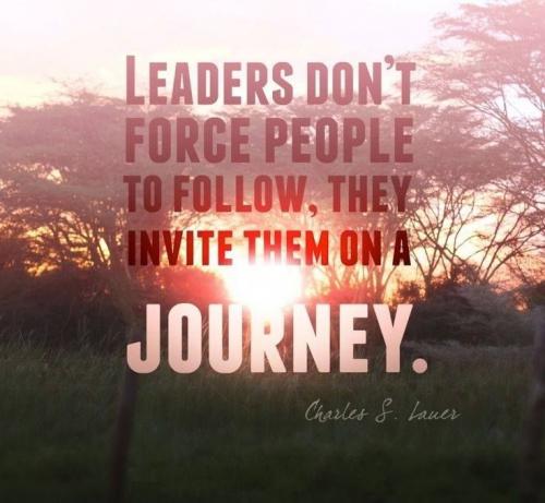 Leaders don't force people to follow, they invite them on a journey. Charles S. Lauer