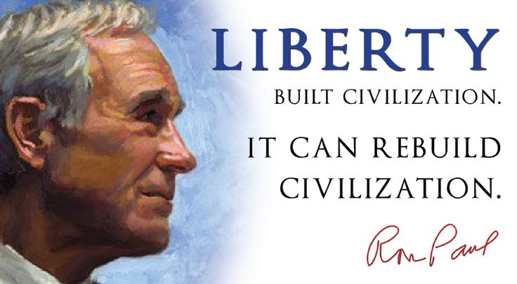 Liberty built civilization. It can rebuild civilization. Ron Paul