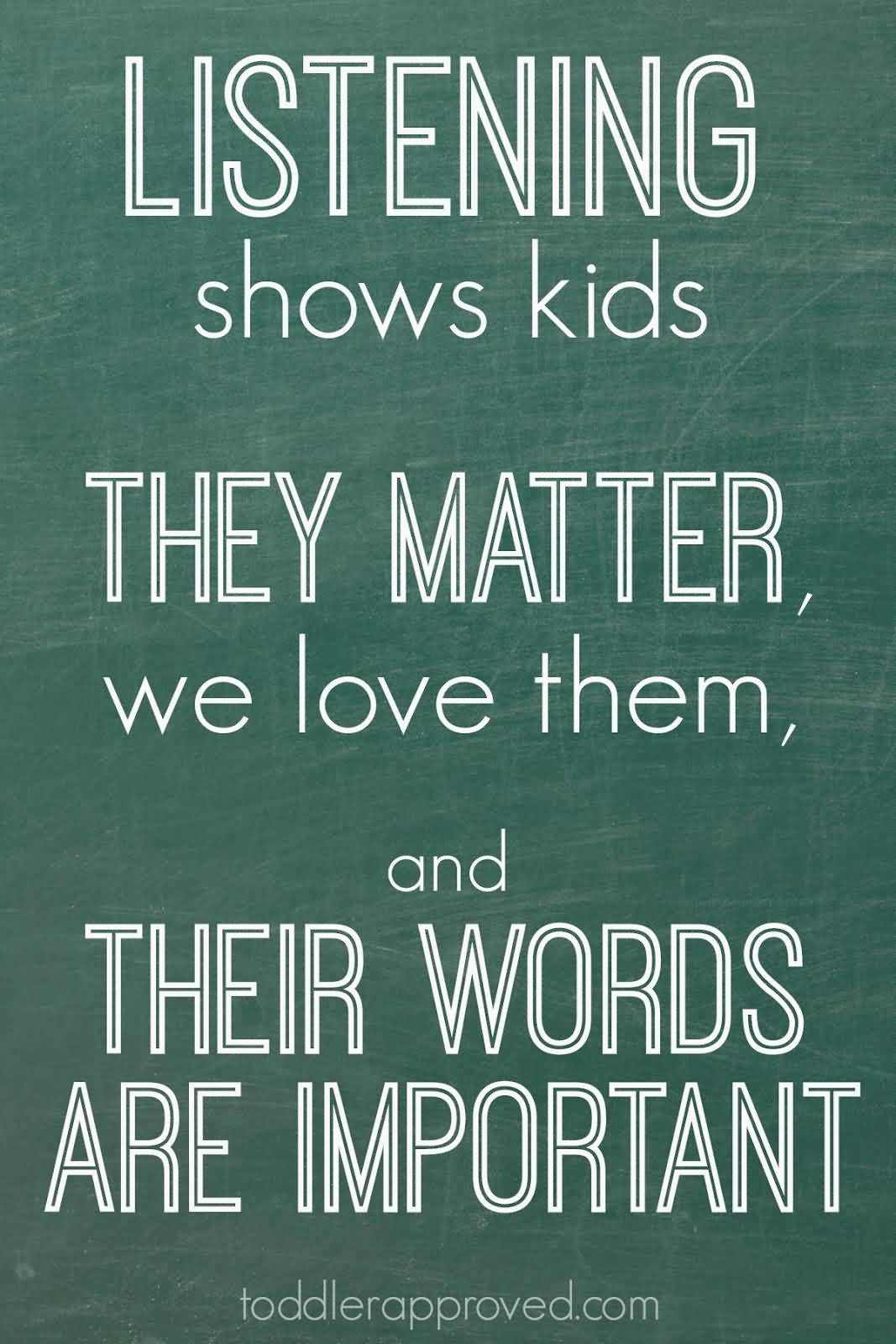 Listening shows kids they matter, we love them, and their words are important