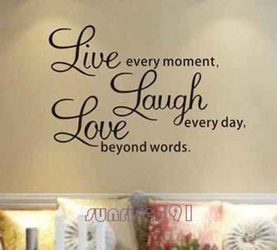 Live every moment,Laugh every day, Love beyond words