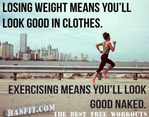 Losing weight means you'll look good in clothes, exercising means you'll look good naked