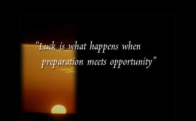 Luck Is What Happens When Preparation Meets Opportunity