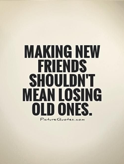 Making new friends shouldn’t mean losing old ones