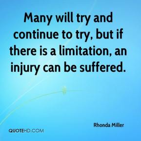 Many will try and continue to try, but if there is a limitation, an injury can be suffered. Rhonda Miller