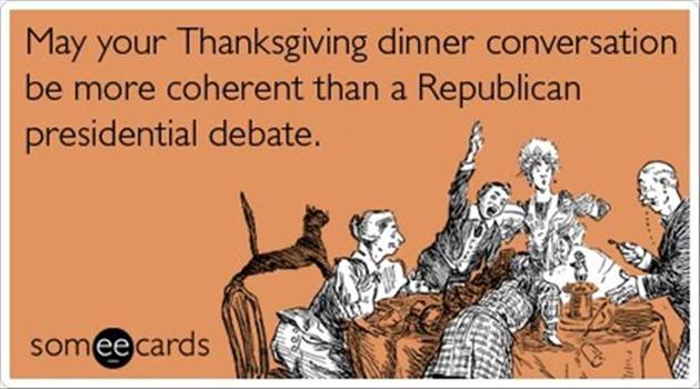 May Your Thanksgiving Dinner Conversation Be More Coherent Than A Republican Presidential Debate Funny Picture