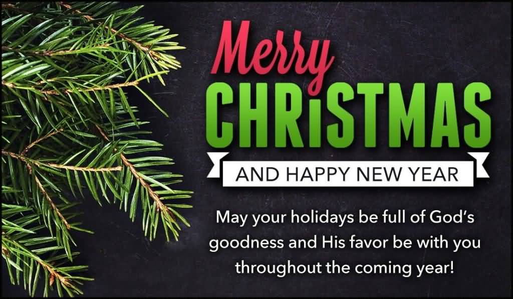 Merry Christmas And Happy New Year May Your Holidays Be Full Of God’s Goodness And His Favor Be With You Throughout The Coming Year