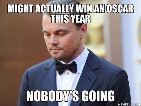 Might Actually Win An Oscar Nobody's Going Leonardo DiCaprio Funny Meme
