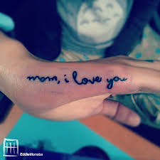 Mom I Love You Tattoo On Right Hand