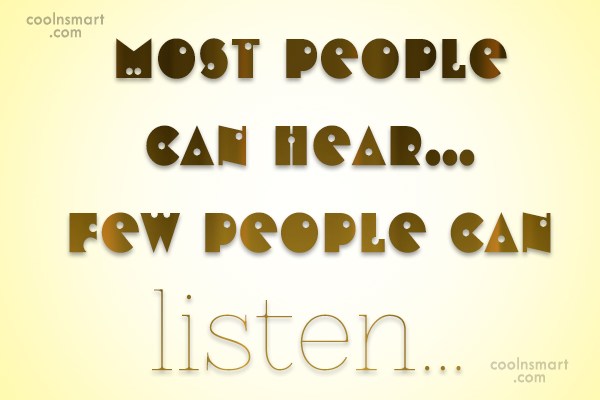 Most people can hear…few people can listen…