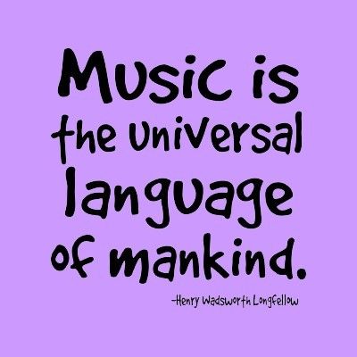 Music is the universal language of mankind. Henry Wadsworth Longfellow