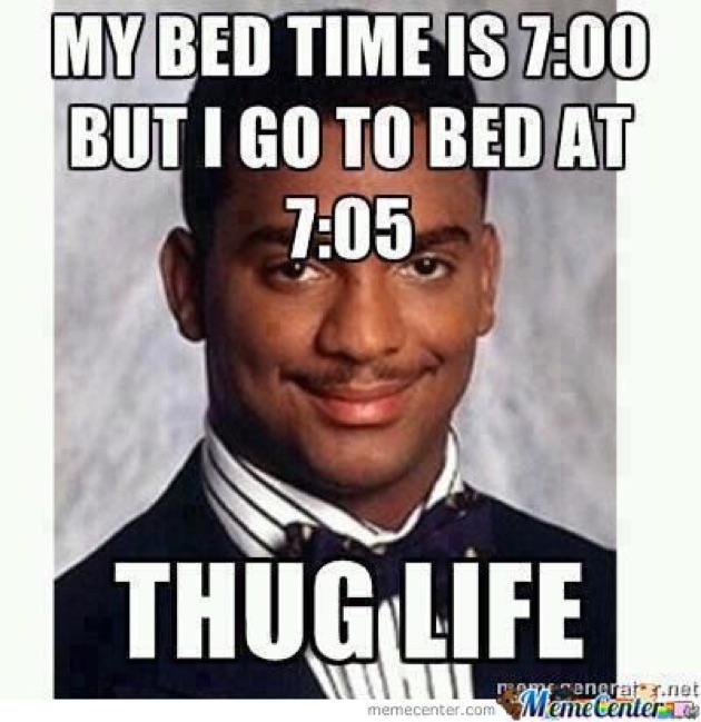 My Bed Time Is 7:00 But I Go To Bed At 7:05 Thug Life Funny Meme