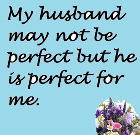 My husband may not be perfect but he is perfect for me