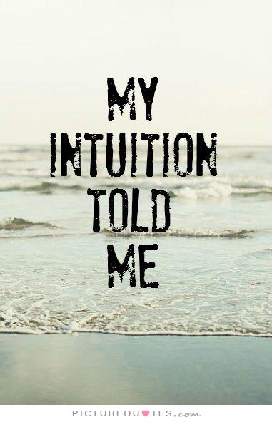My intuition told me.