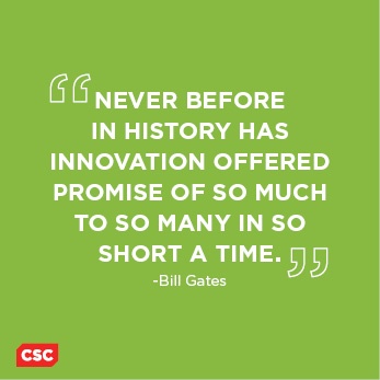 Never before in history has innovation offered promise of so much to so many in so short a time. Bill Gates