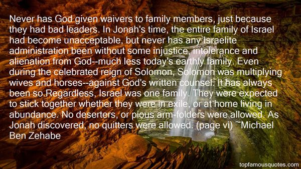 Never has God given waivers to family members, just because they had bad leaders. In Jonah's time, the entire family of Israel had become unacceptable, but ... Michael Ben Zehabe