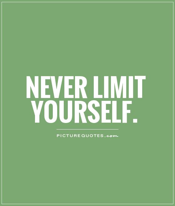 Never limit yourself