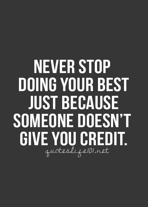 Never stop doing your best just because someone doesn't give you credit
