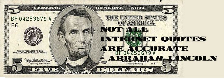 Not all Internet quotes are accurate. Abraham Lincoln