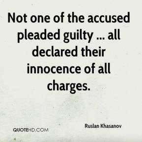 Not one of the accused pleaded guilty ... all declared their innocence of all charges. Ruslan Khasanov