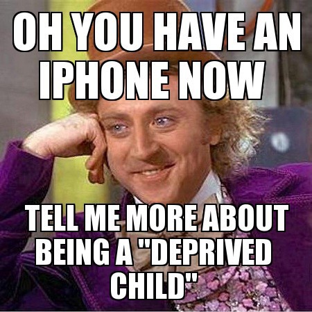 Oh You Have An Iphone Now Tell Me More About Being A Deprived Child Funny Meme