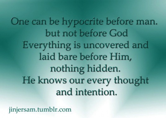 One can be a hypocrite before men , but not before Allah. Everything is uncovered and laid bare before Him , nothing hidden. He knows our every thought and intention