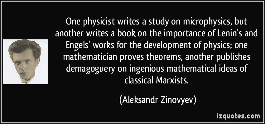 One physicist writes a study on microphysics, but another writes a book on the importance of Lenin’s and Engels’ works for the development of physics; one …Alesksandr Zinovyev