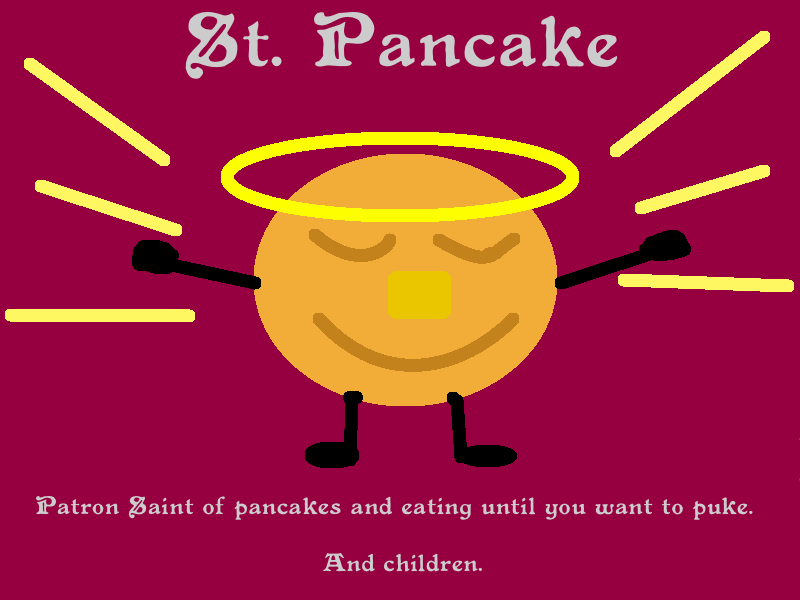 Patron Saint Of Pancakes And Eating Until You Want To Puke And Children Happy Pancake Day